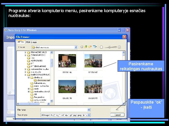 Programa atveria kompiuterio meniu, pasirenkame kompiuteryje esnačias nuotraukas: Pasirenkame reikalingas nuotraukas Paspauskite “ok” -