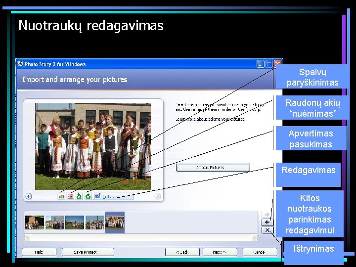 Nuotraukų redagavimas Spalvų paryškinimas Raudonų akių “nuėmimas” Apvertimas pasukimas Redagavimas Kitos nuotraukos parinkimas redagavimui