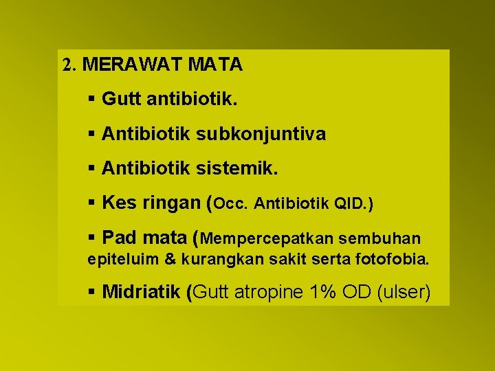 2. MERAWAT MATA § Gutt antibiotik. § Antibiotik subkonjuntiva § Antibiotik sistemik. § Kes