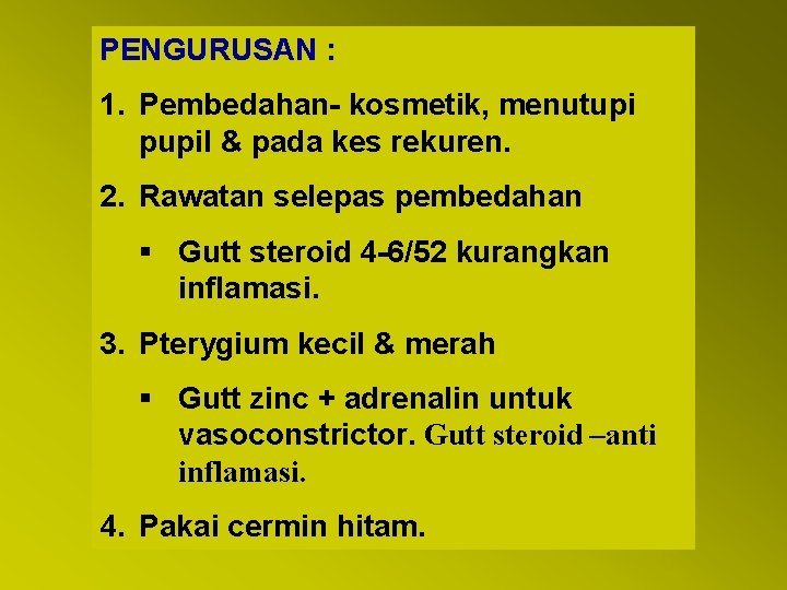 PENGURUSAN : 1. Pembedahan- kosmetik, menutupi pupil & pada kes rekuren. 2. Rawatan selepas