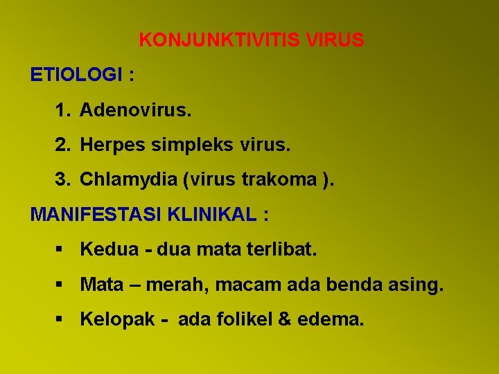 KONJUNKTIVITIS VIRUS ETIOLOGI : 1. Adenovirus. 2. Herpes simpleks virus. 3. Chlamydia (virus trakoma