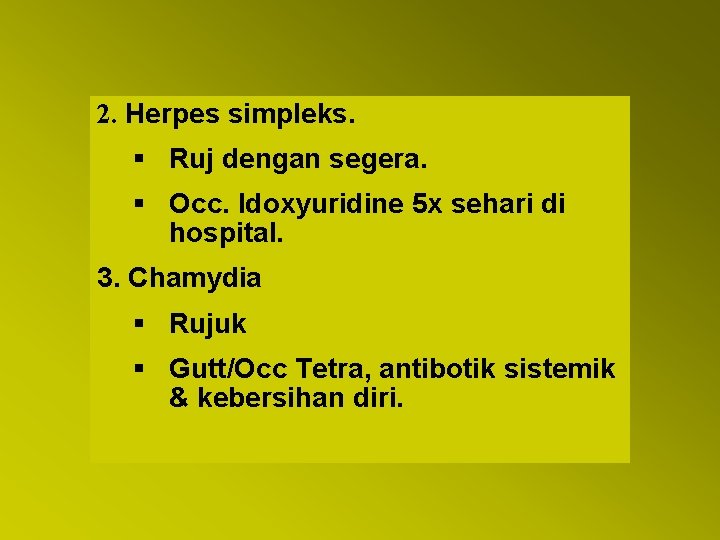2. Herpes simpleks. § Ruj dengan segera. § Occ. Idoxyuridine 5 x sehari di