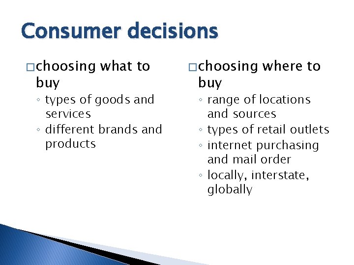 Consumer decisions � choosing buy what to ◦ types of goods and services ◦