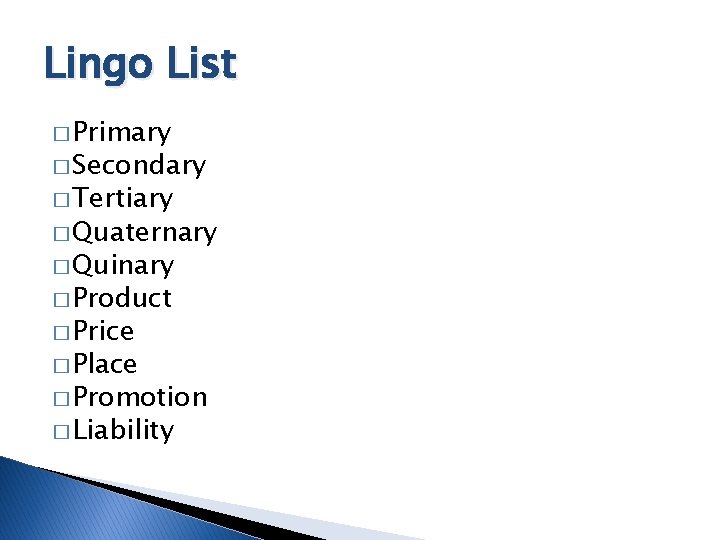 Lingo List � Primary � Secondary � Tertiary � Quaternary � Quinary � Product