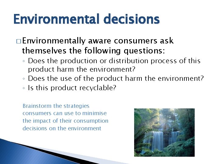 Environmental decisions � Environmentally aware consumers ask themselves the following questions: ◦ Does the