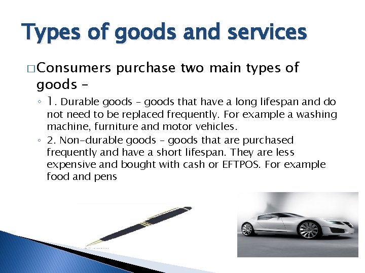 Types of goods and services � Consumers goods – purchase two main types of