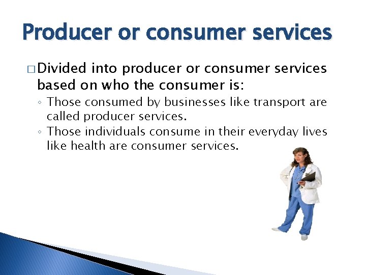 Producer or consumer services � Divided into producer or consumer services based on who