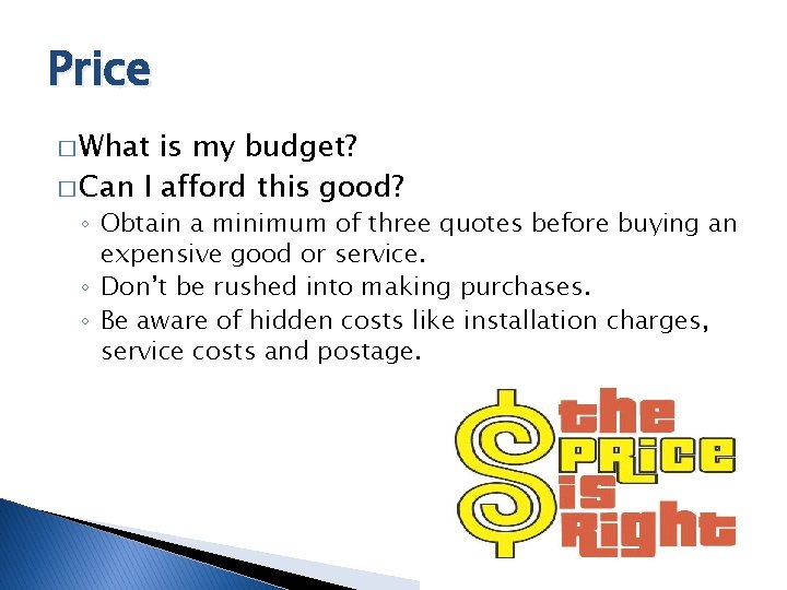 Price � What is my budget? � Can I afford this good? ◦ Obtain