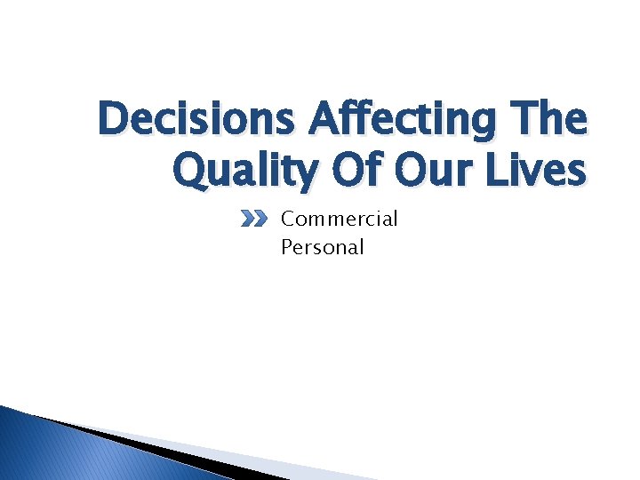 Decisions Affecting The Quality Of Our Lives Commercial Personal 