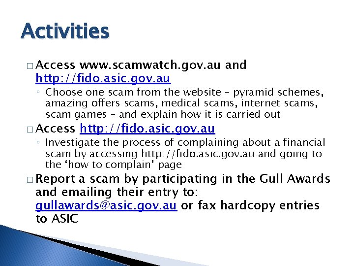 Activities � Access www. scamwatch. gov. au and http: //fido. asic. gov. au ◦