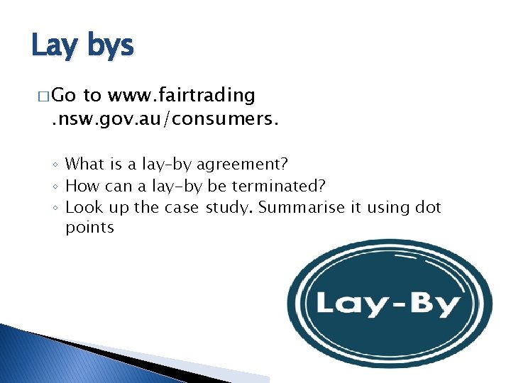 Lay bys � Go to www. fairtrading. nsw. gov. au/consumers. ◦ What is a