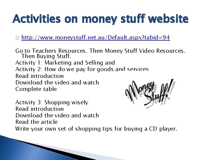 Activities on money stuff website � http: //www. moneystuff. net. au/Default. aspx? tabid=94 Go