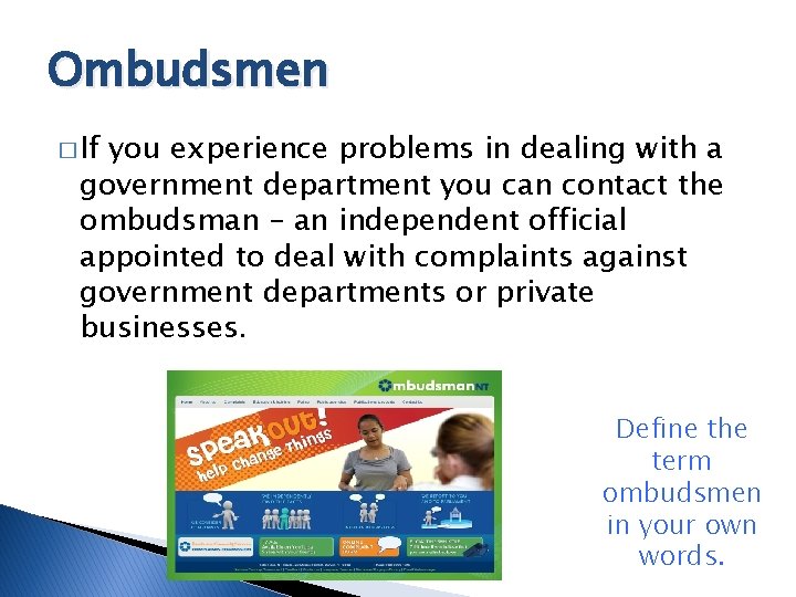 Ombudsmen � If you experience problems in dealing with a government department you can