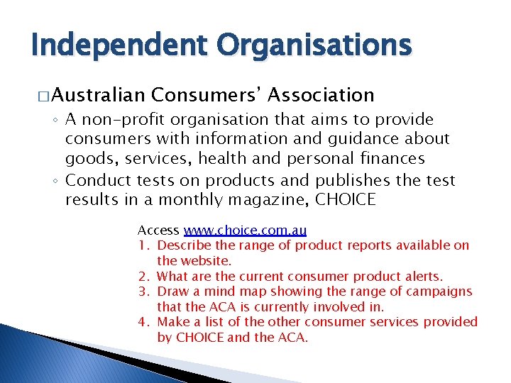 Independent Organisations � Australian Consumers’ Association ◦ A non-profit organisation that aims to provide