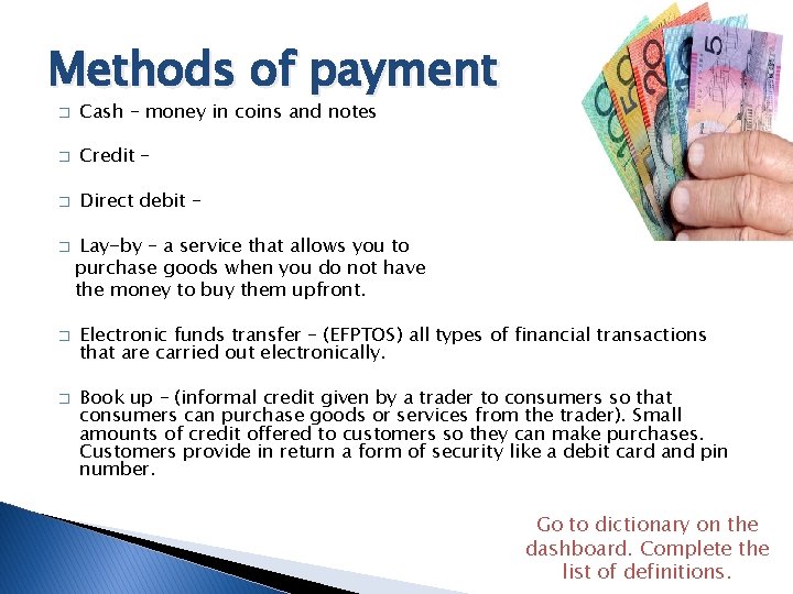 Methods of payment � Cash – money in coins and notes � Credit –