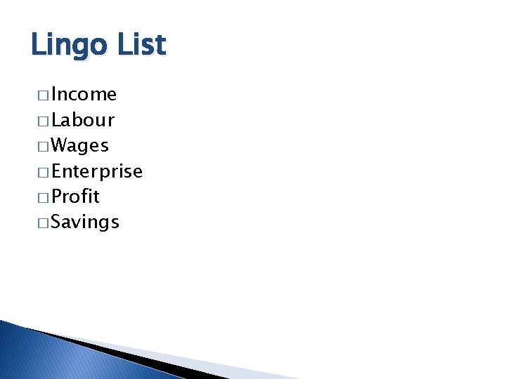 Lingo List � Income � Labour � Wages � Enterprise � Profit � Savings