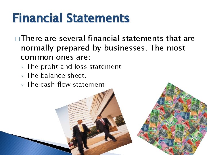 Financial Statements � There are several financial statements that are normally prepared by businesses.