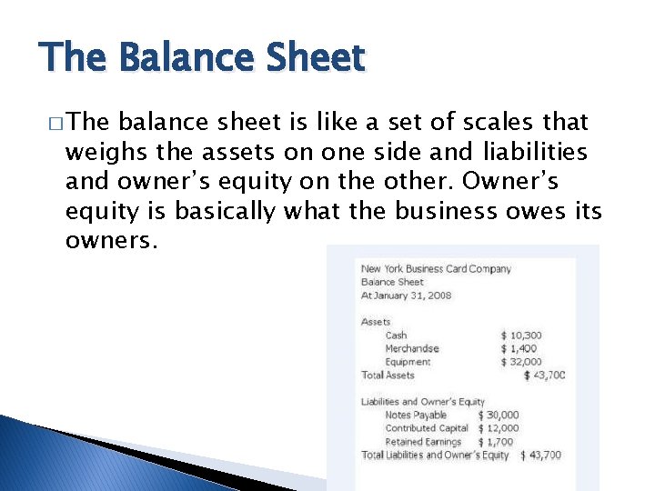 The Balance Sheet � The balance sheet is like a set of scales that