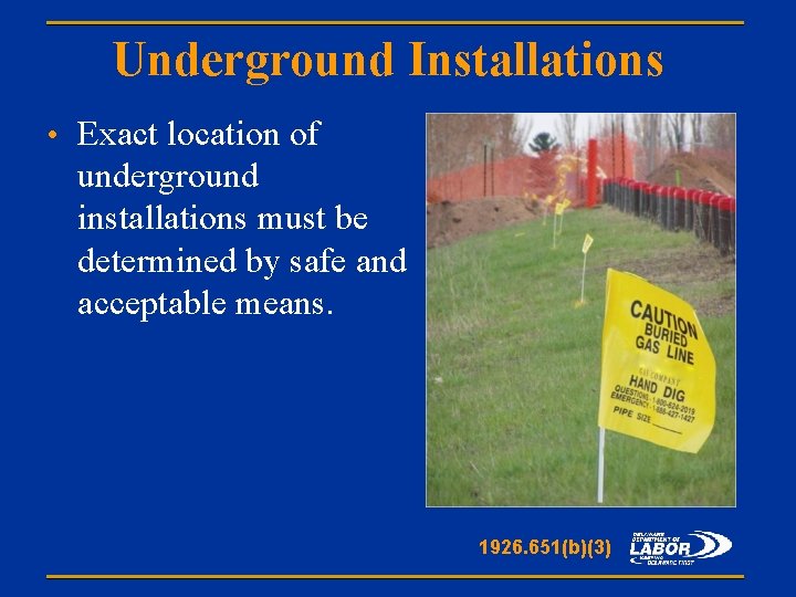 Underground Installations • Exact location of underground installations must be determined by safe and