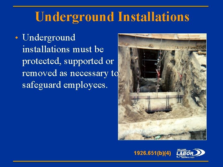 Underground Installations • Underground installations must be protected, supported or removed as necessary to