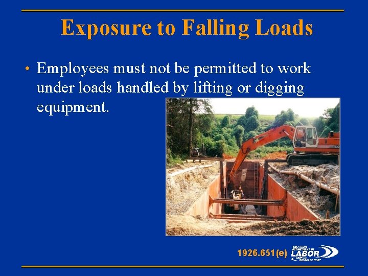 Exposure to Falling Loads • Employees must not be permitted to work under loads