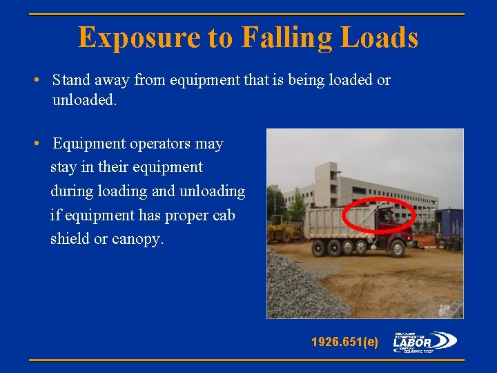 Exposure to Falling Loads • Stand away from equipment that is being loaded or