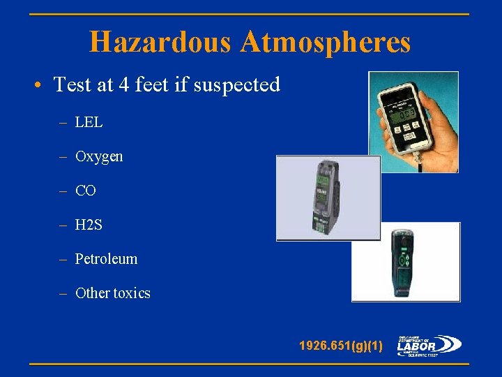 Hazardous Atmospheres • Test at 4 feet if suspected – LEL – Oxygen –