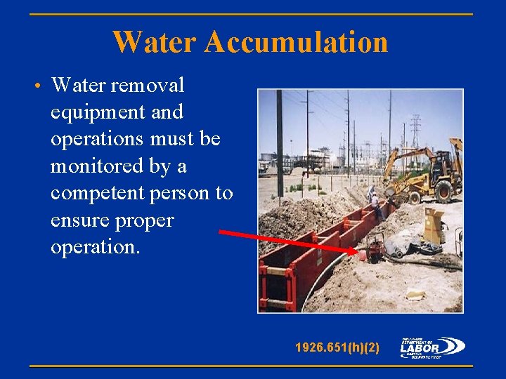 Water Accumulation • Water removal equipment and operations must be monitored by a competent
