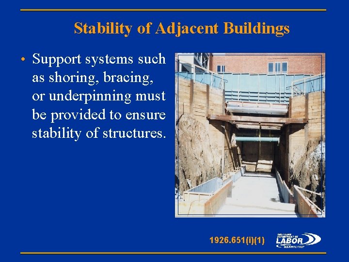 Stability of Adjacent Buildings • Support systems such as shoring, bracing, or underpinning must