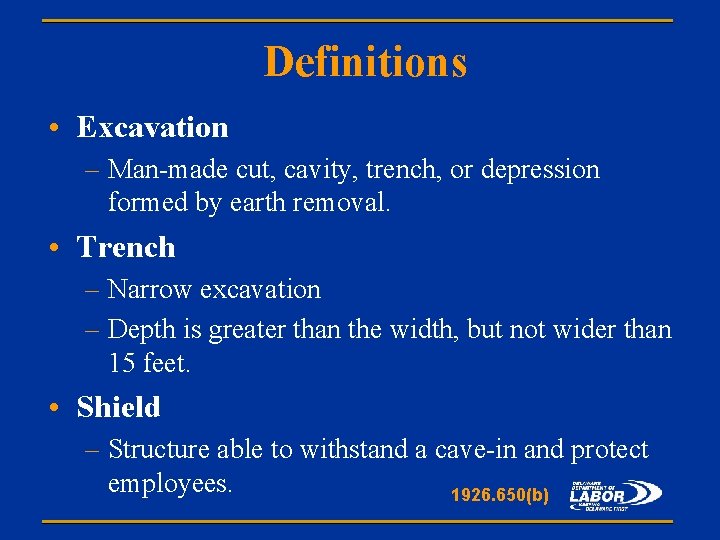 Definitions • Excavation – Man-made cut, cavity, trench, or depression formed by earth removal.