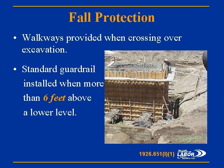 Fall Protection • Walkways provided when crossing over excavation. • Standard guardrail installed when