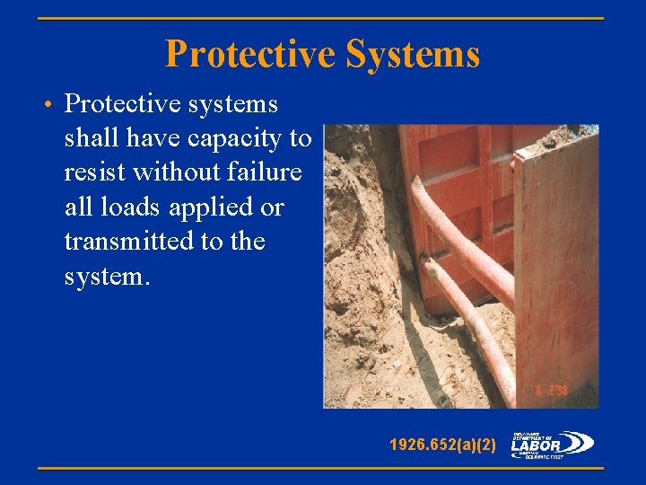 Protective Systems • Protective systems shall have capacity to resist without failure all loads