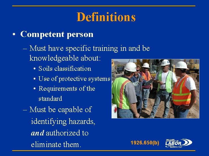 Definitions • Competent person – Must have specific training in and be knowledgeable about: