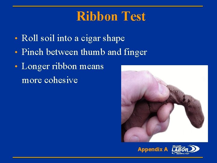 Ribbon Test • Roll soil into a cigar shape • Pinch between thumb and