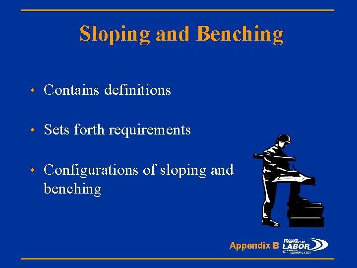 Sloping and Benching • Contains definitions • Sets forth requirements • Configurations of sloping