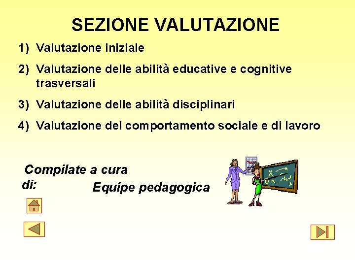 SEZIONE VALUTAZIONE 1) Valutazione iniziale 2) Valutazione delle abilità educative e cognitive trasversali 3)