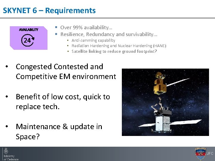 SKYNET 6 – Requirements AVAILABILITY § Over 99% availability… § Resilience, Redundancy and survivability…