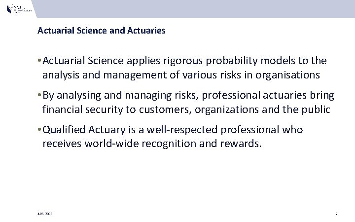 Actuarial Science and Actuaries • Actuarial Science applies rigorous probability models to the analysis Actuarial Science and Actuaries • Actuarial Science applies rigorous probability models to the analysis