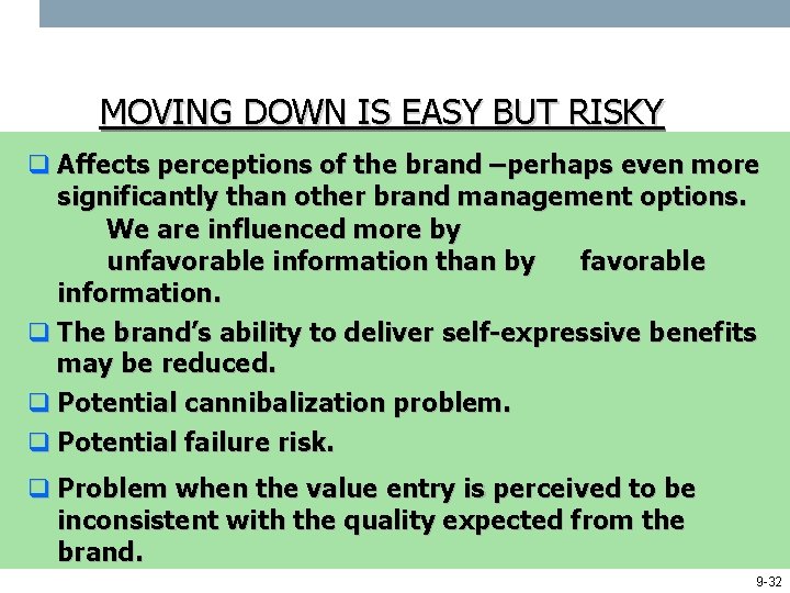 MOVING DOWN IS EASY BUT RISKY q Affects perceptions of the brand –perhaps even