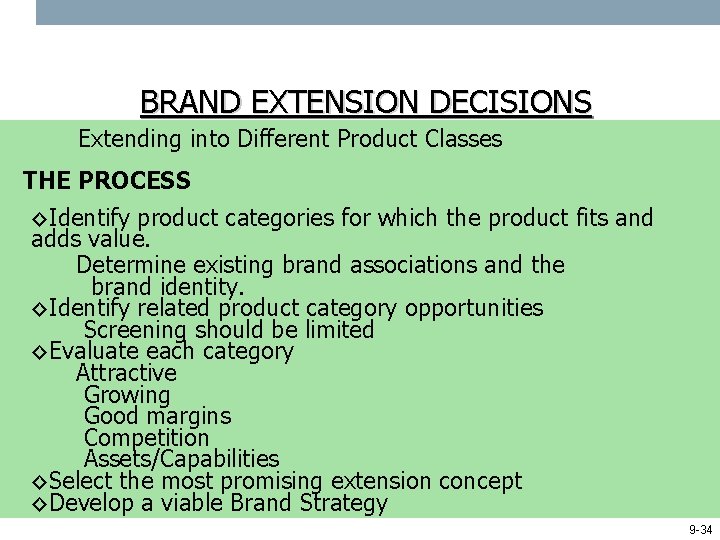 BRAND EXTENSION DECISIONS Extending into Different Product Classes THE PROCESS ◊Identify product categories for