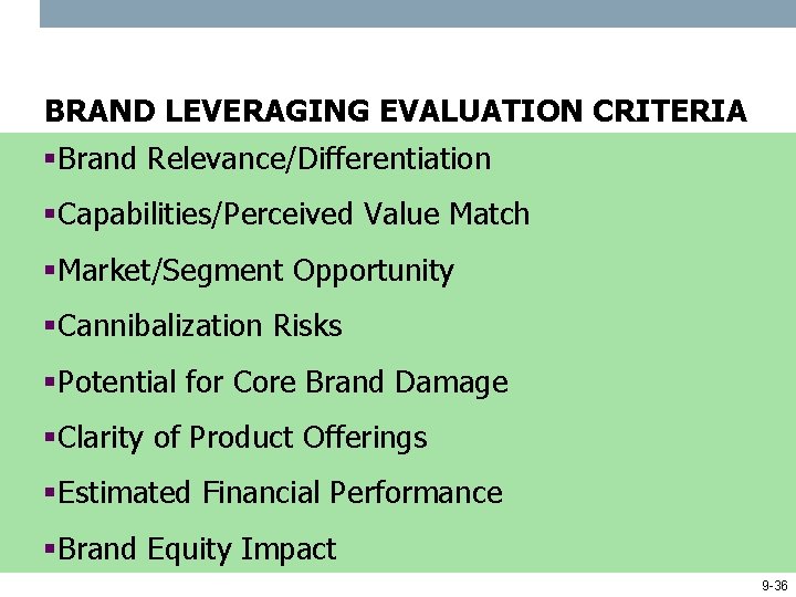 BRAND LEVERAGING EVALUATION CRITERIA §Brand Relevance/Differentiation §Capabilities/Perceived Value Match §Market/Segment Opportunity §Cannibalization Risks §Potential