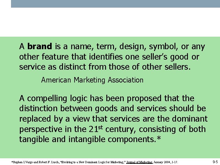 A brand is a name, term, design, symbol, or any other feature that identifies