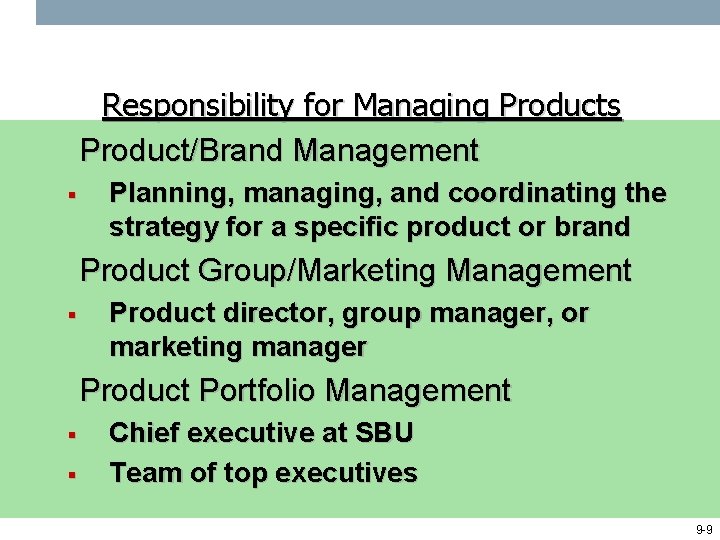 Responsibility for Managing Products Product/Brand Management § Planning, managing, and coordinating the strategy for