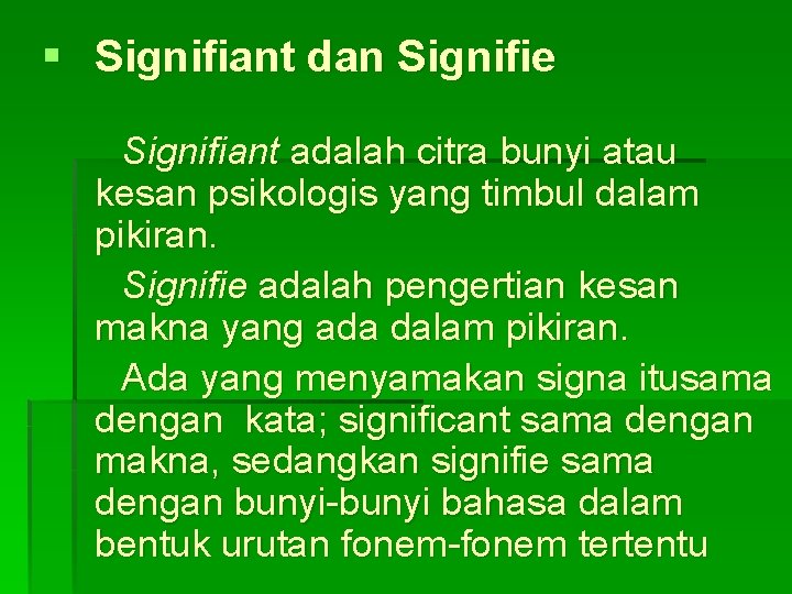 § Signifiant dan Signifie Signifiant adalah citra bunyi atau kesan psikologis yang timbul dalam