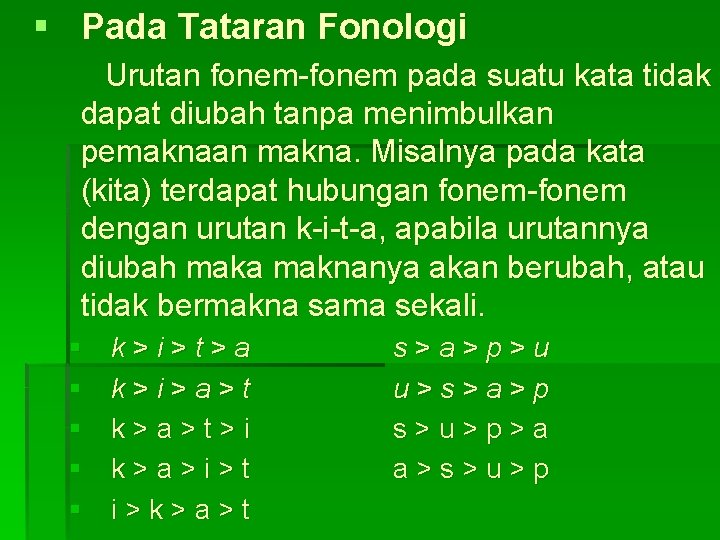 § Pada Tataran Fonologi Urutan fonem-fonem pada suatu kata tidak dapat diubah tanpa menimbulkan