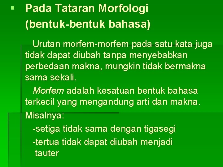 § Pada Tataran Morfologi (bentuk-bentuk bahasa) Urutan morfem-morfem pada satu kata juga tidak dapat