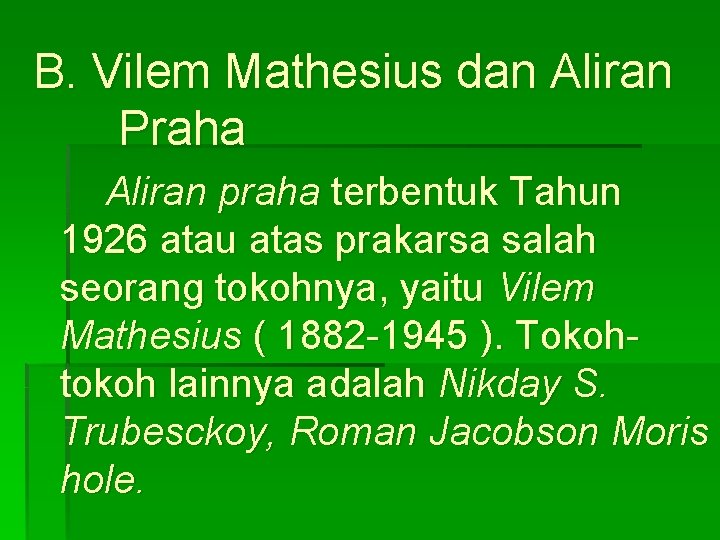 B. Vilem Mathesius dan Aliran Praha Aliran praha terbentuk Tahun 1926 atau atas prakarsa