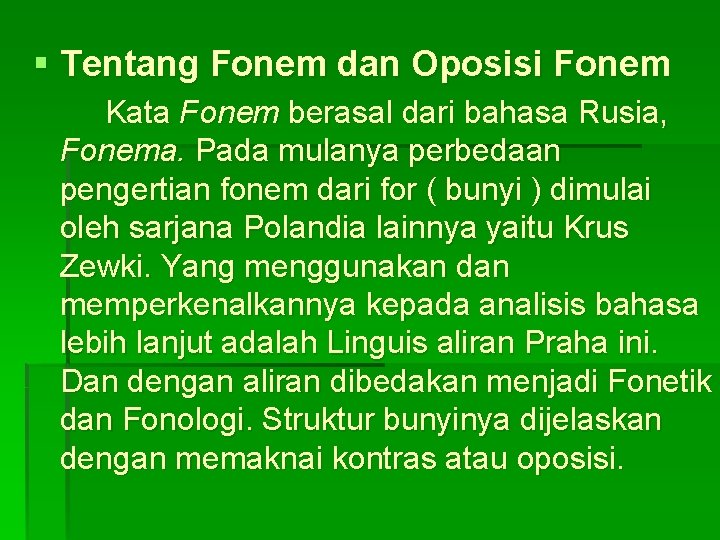 § Tentang Fonem dan Oposisi Fonem Kata Fonem berasal dari bahasa Rusia, Fonema. Pada