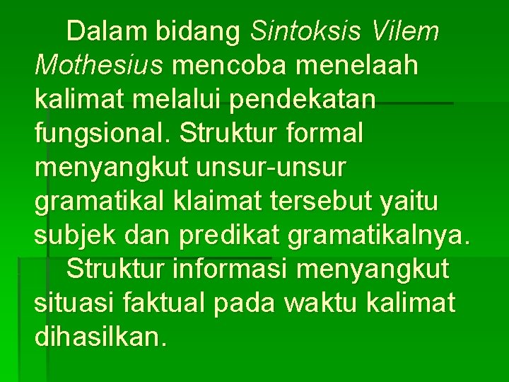 Dalam bidang Sintoksis Vilem Mothesius mencoba menelaah kalimat melalui pendekatan fungsional. Struktur formal menyangkut