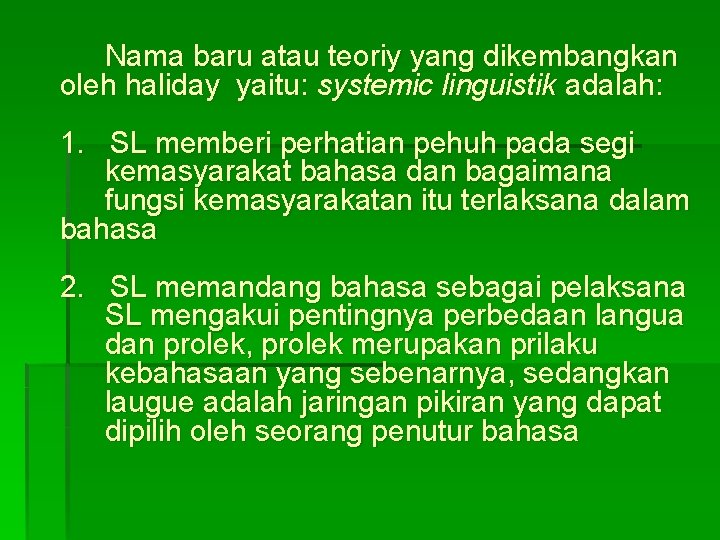 Nama baru atau teoriy yang dikembangkan oleh haliday yaitu: systemic linguistik adalah: 1. SL